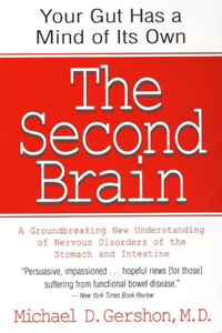 Second Brain: The Scientific Basis of Gut Instinct & a Groundbreaking New Understanding of Nervous Disorders of the Stomach & Intestine