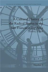 Cultural History of the Radical Sixties in the San Francisco Bay Area