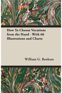 How To Choose Vocations from the Hand - With 66 Illustrations and Charts