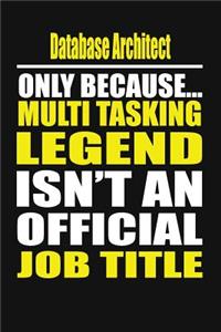 Database Architect Only Because Multi Tasking Legend Isn't an Official Job Title