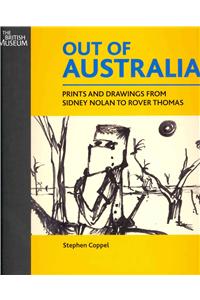 Out of Australia: Prints and Drawings from Sidney Nolan to Rover Thomas