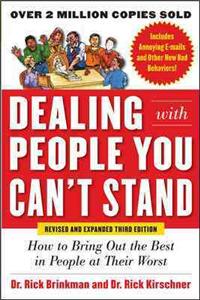 Dealing with People You Can't Stand: How to Bring Out the Best in People at Their Worst