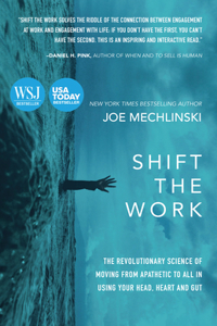 Shift the Work: The Revolutionary Science of Moving from Apathetic to All in Using Your Head, Heart and Gut