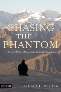 Chasing the Phantom: In Pursuit of Myth and Meaning in the Realm of the Snow Leopard