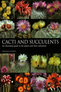 Cacti and Succulents: An Illustrated Guide to the Plants and Their Cultivation