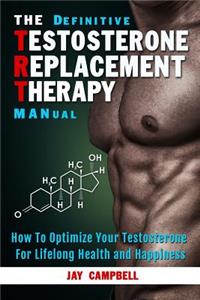 Definitive Testosterone Replacement Therapy MANual