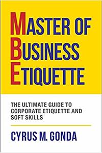 Master of Business Etiquette: The Ultimate Guide to Corporate Etiquette and Soft Skills