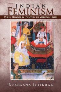 Indian Feminism: Class, Gender & Identity in Medieval Ages