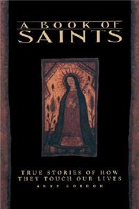 Book of Saints: True Stories of How They Touch Our Lives