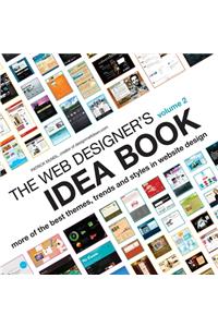 The Web Designer's Idea Book Volume 2: More of the Best Themes, Trends and Styles in Website Design: More of the Best Themes, Trends and Styles in Website Design