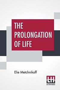 Prolongation Of Life: Optimistic Studies - The English Translation Edited By P. Chalmers Mitchell