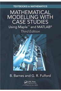 Mathematical Modelling with Case Studies: Using Maple and MATLAB, Third Edition