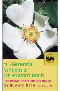 The Essential Writings of Dr Edward Bach