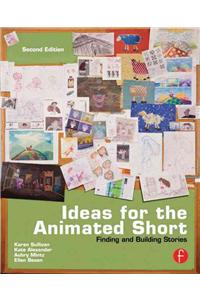 Ideas for the Animated Short: Finding and Building Stories