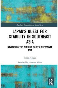 Japan's Quest for Stability in Southeast Asia: Navigating the Turning Points in Postwar Asia