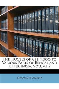 The Travels of a Hindoo to Various Parts of Bengal and Upper India, Volume 2