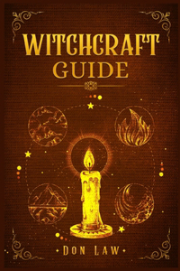 Witchcraft Guide: A Modern Guide to Witchcraft with Moon Spells, Rituals, Herbal Power, Crystal Magic, and Candle. Create Your Own Magical Life (2022 for Beginners)