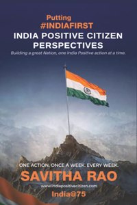 Putting India First : India Positive Citizen Perspectives: Building a great Nation, one India Positive action at a time