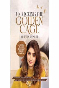 Unlocking the Golden Cage: 7 Simple Steps To Designing The Life You Love