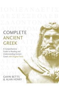 Complete Ancient Greek: A Comprehensive Guide to Reading and Understanding Ancient Greek, with Original Texts