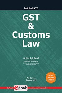 Taxmann's GST & Customs Law ? Most Amended, Comprehensive Self-learning Book with step-by-step explanation, multiple illustrations, previous exam questions, etc. | CBCS | Updated till 1st Jan 2022 [Paperback] CA (Dr.) K.M. Bansal