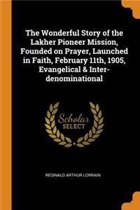 Wonderful Story of the Lakher Pioneer Mission, Founded on Prayer, Launched in Faith, February 11th, 1905, Evangelical & Inter-denominational