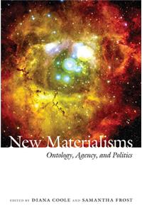 New Materialisms: Ontology, Agency, and Politics