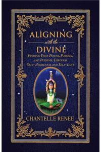 Aligning with the Divine: Finding Your Power, Passion, and Purpose Through Self-Awareness and Self-Love