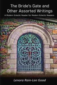 Bride's Gate and Other Assorted Writings: A Modern Eclectic Reader for Modern Eclectic Readers