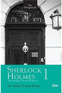 The Original Sherlock Holmes - Vol. 1: The Complete Novels & Stories