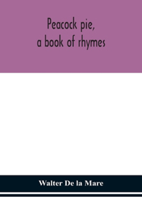 Peacock pie, a book of rhymes