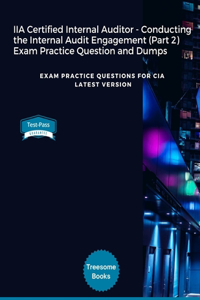 IIA Certified Internal Auditor - Conducting the Internal Audit Engagement (Part 2) Exam Practice Question and Dumps: Exam Practice Questions for CIA Latest Version