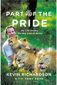 Part of the Pride: My Life Among the Big Cats of Africa