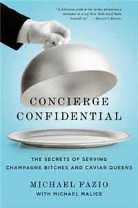 Concierge Confidential: The Secrets of Serving Champagne Bitches and Caviar Queens