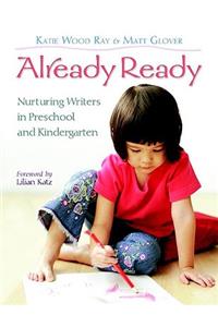 Already Ready: Nurturing Writers in Preschool and Kindergarten