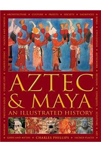 Aztec and Maya:  An Illustrated History