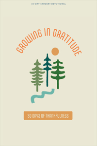 Growing in Gratitude - Teen Devotional: 30 Days of Thankfulness Volume 1