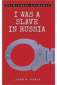 Eyewitness Accounts I Was a Slave in Russia