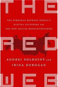 The Red Web: The Struggle Between Russia's Digital Dictators and the New Online Revolutionaries