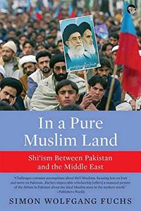 In a Pure Muslim Land: Shi?Ism Between Pakistan and the Middle East