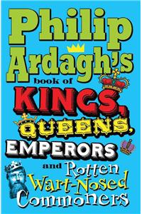 Philip Ardagh's Book of Kings, Queens, Emperors and Rotten W