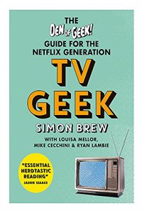 TV Geek: The Den of Geek Guide for the Netflix Generation