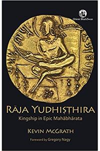 Raja Yudhi??hira: Kingship in Epic Mahabharata