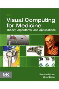 Visual Computing for Medicine: Theory, Algorithms, and Applications