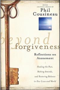 Beyond Forgiveness