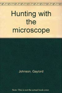 Hunting with the microscope