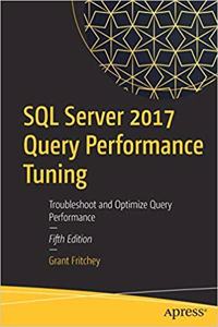 SQL Server 2017 Query Performance Tuning: Troubleshoot and Optimize Query Performance