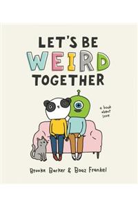 Let's Be Weird Together