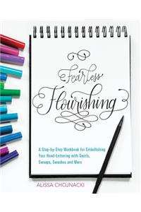 Fearless Flourishing: A Step-By-Step Workbook for Embellishing Your Hand Lettering with Swirls, Swoops, Swashes and More