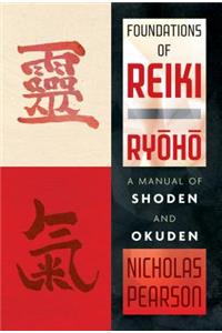 Foundations of Reiki Ryoho: A Manual of Shoden and Okuden